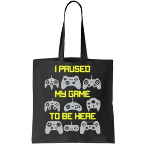 I Paused My Game To Be Here Funny Gamer Tote Bag