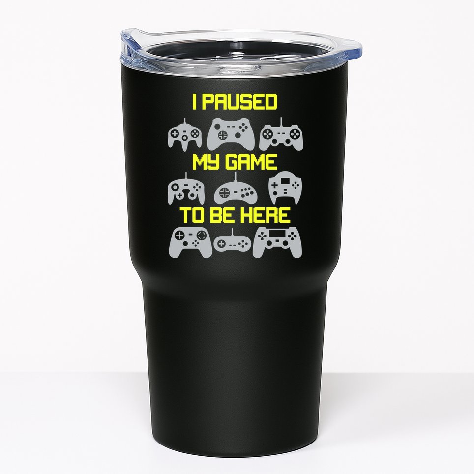 I Paused My Game To Be Here Funny Gamer Tumbler