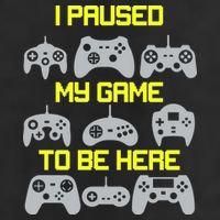 I Paused My Game To Be Here Funny Gamer Tumbler