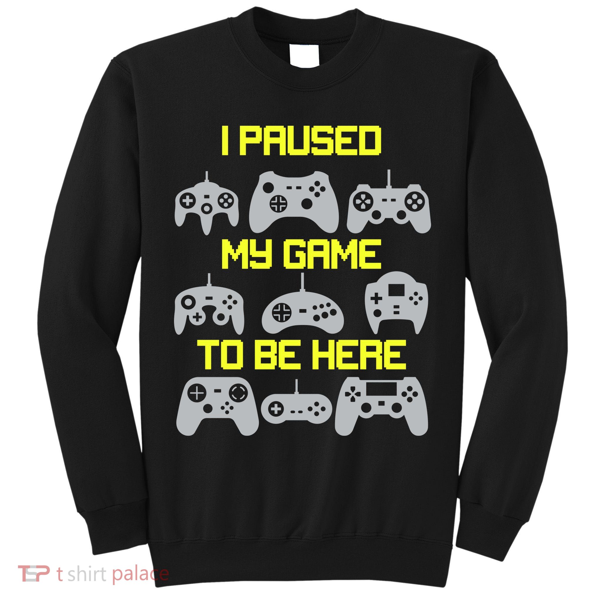 I Paused My Game To Be Here Funny Gamer Tall Sweatshirt