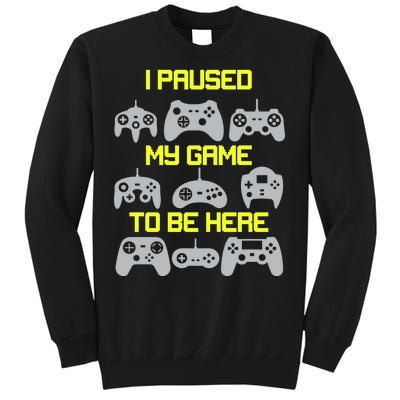 I Paused My Game To Be Here Funny Gamer Tall Sweatshirt