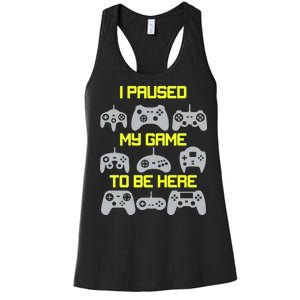 I Paused My Game To Be Here Funny Gamer Women's Racerback Tank