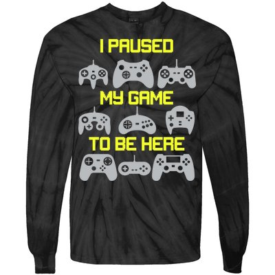 I Paused My Game To Be Here Funny Gamer Tie-Dye Long Sleeve Shirt