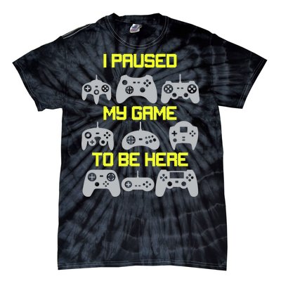 I Paused My Game To Be Here Funny Gamer Tie-Dye T-Shirt