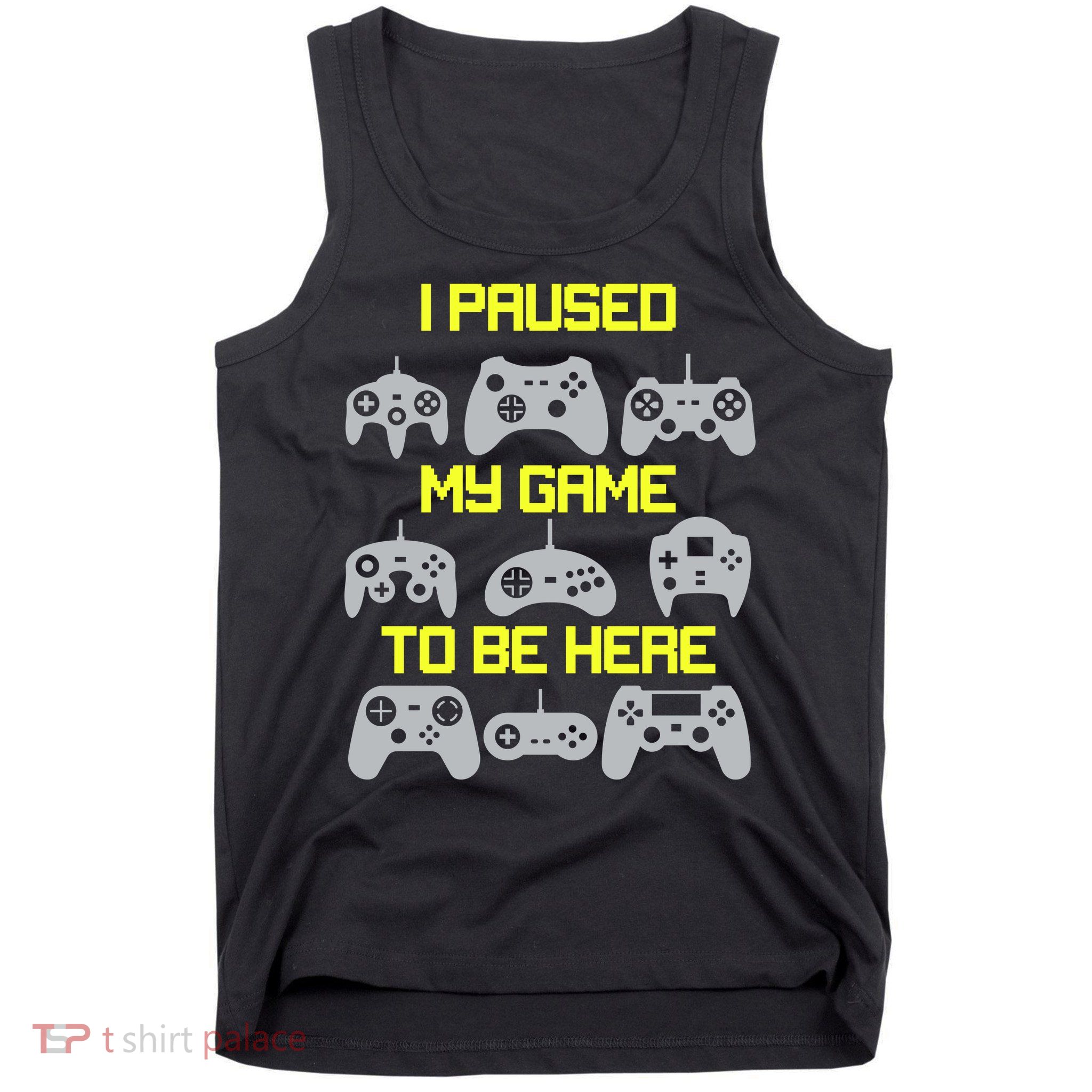 I Paused My Game To Be Here Funny Gamer Tank Top