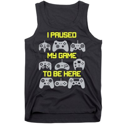 I Paused My Game To Be Here Funny Gamer Tank Top