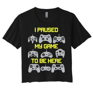 I Paused My Game To Be Here Funny Gamer Women's Crop Top Tee