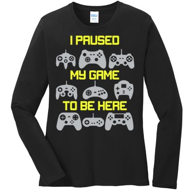 I Paused My Game To Be Here Funny Gamer Ladies Long Sleeve Shirt