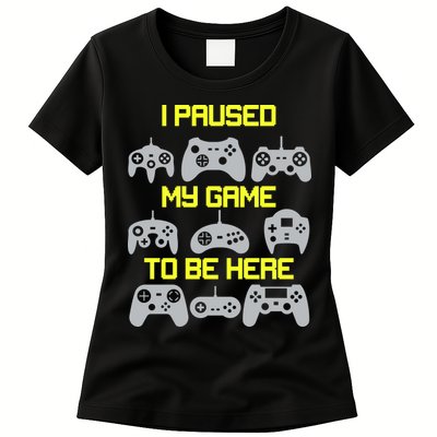 I Paused My Game To Be Here Funny Gamer Womens T-Shirt
