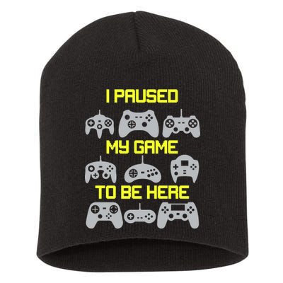 I Paused My Game To Be Here Funny Gamer Short Acrylic Beanie