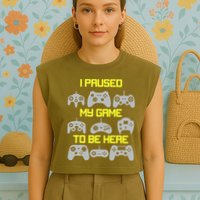 I Paused My Game To Be Here Funny Gamer Garment-Dyed Women's Muscle Tee