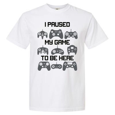 I Paused My Game To Be Here Funny Gamer Garment-Dyed Heavyweight T-Shirt