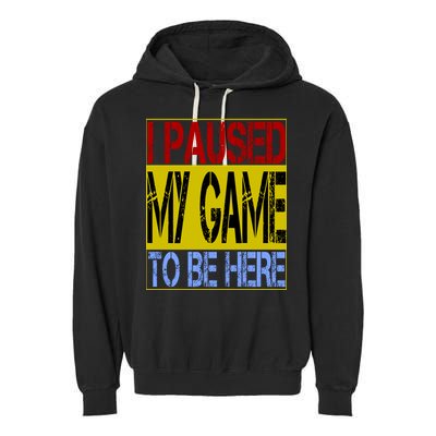 I Paused My Game To Be Here Sign Garment-Dyed Fleece Hoodie