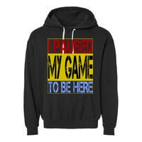 I Paused My Game To Be Here Sign Garment-Dyed Fleece Hoodie