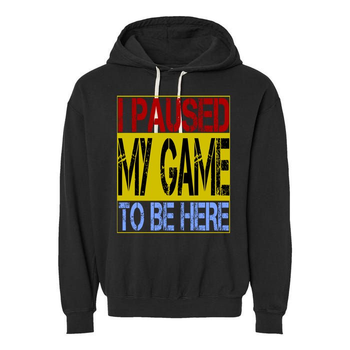 I Paused My Game To Be Here Sign Garment-Dyed Fleece Hoodie