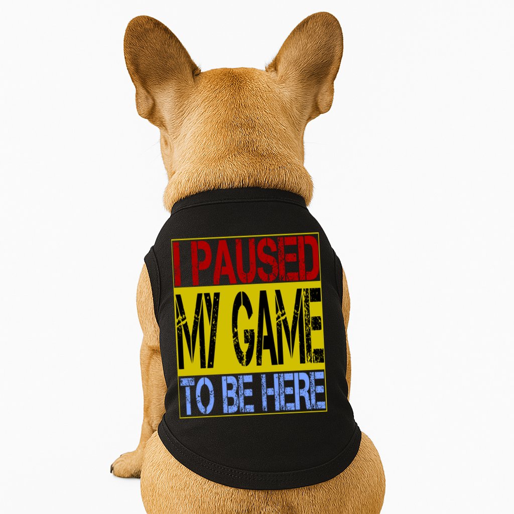 I Paused My Game To Be Here Sign Doggie Tank