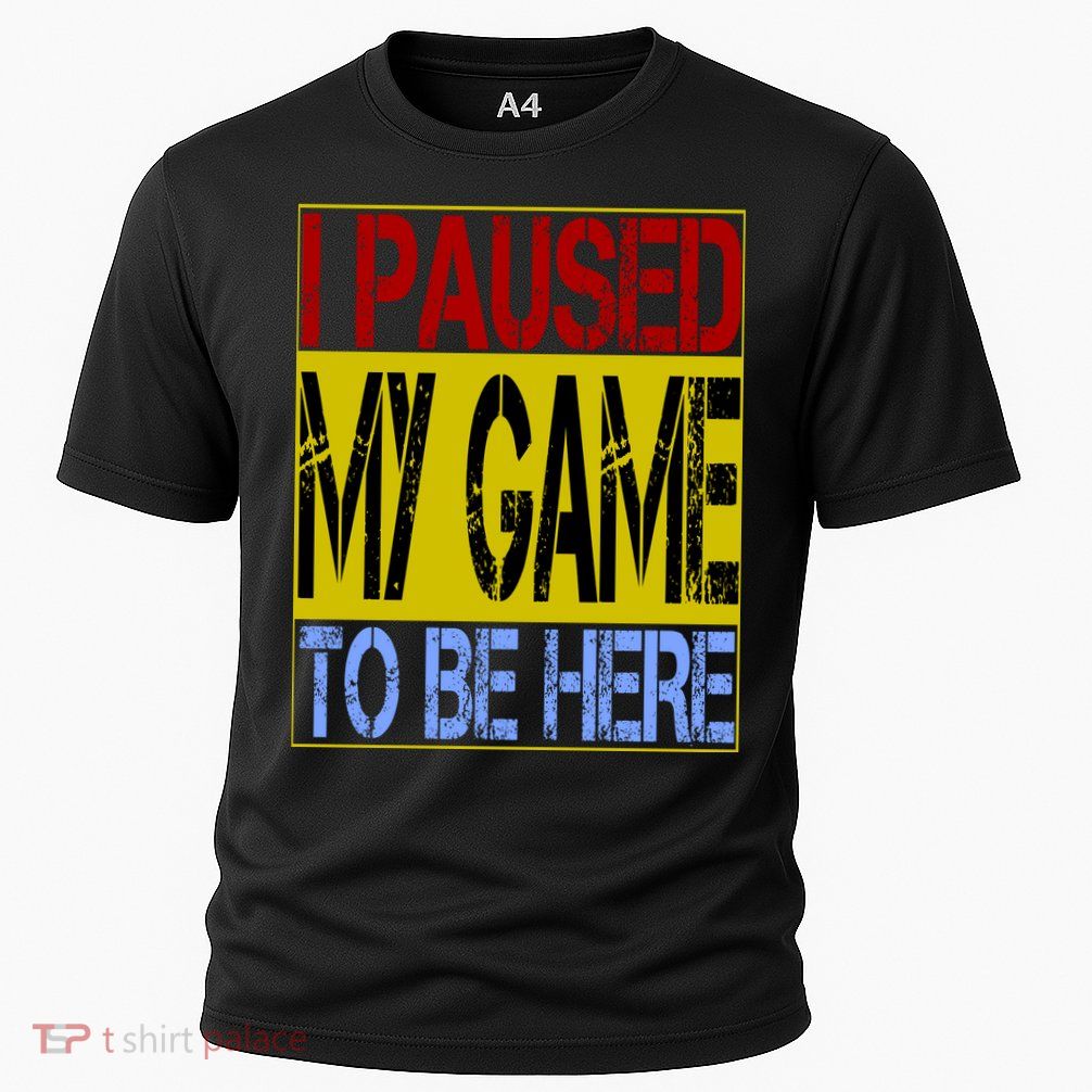 I Paused My Game To Be Here Sign Cooling Performance Crew T-Shirt