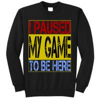 I Paused My Game To Be Here Sign Sweatshirt