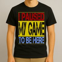 I Paused My Game To Be Here Sign T-Shirt
