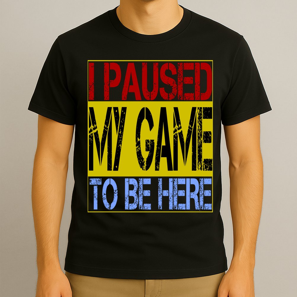 I Paused My Game To Be Here Sign T-Shirt