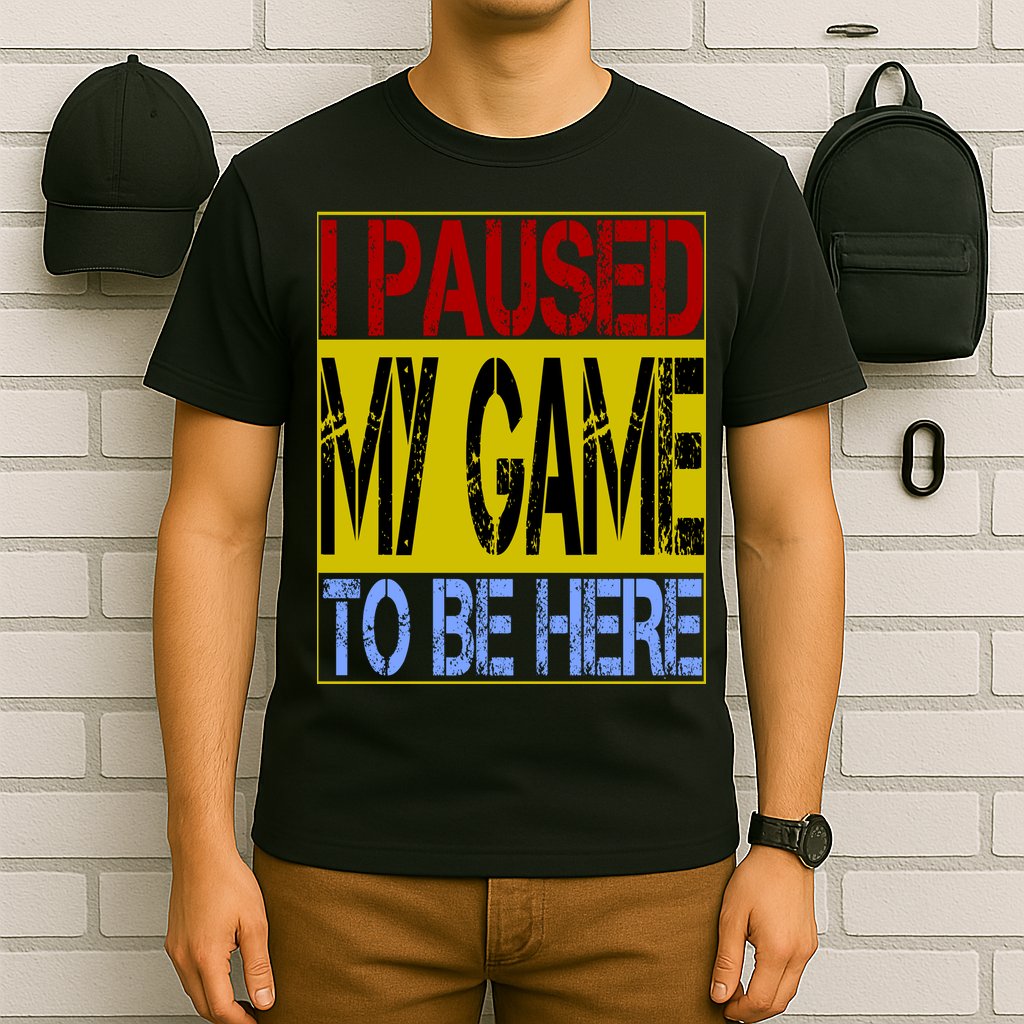 I Paused My Game To Be Here Sign T-Shirt