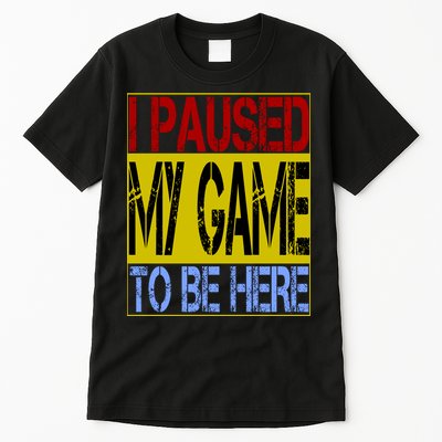 I Paused My Game To Be Here Sign Tall T-Shirt