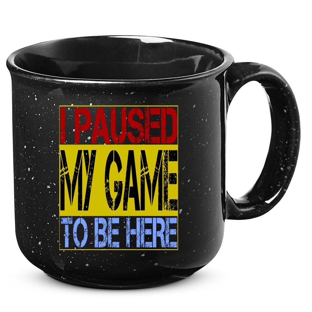 I Paused My Game To Be Here Sign 15oz Campfire Ceramic Mug