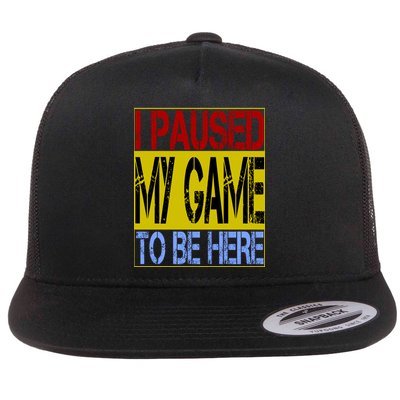 I Paused My Game To Be Here Sign Flatbill Hat