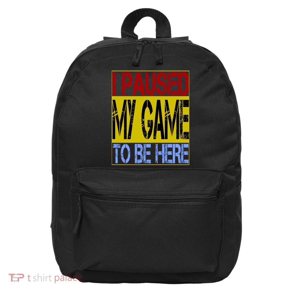 I Paused My Game To Be Here Sign 16 in Basic Backpack