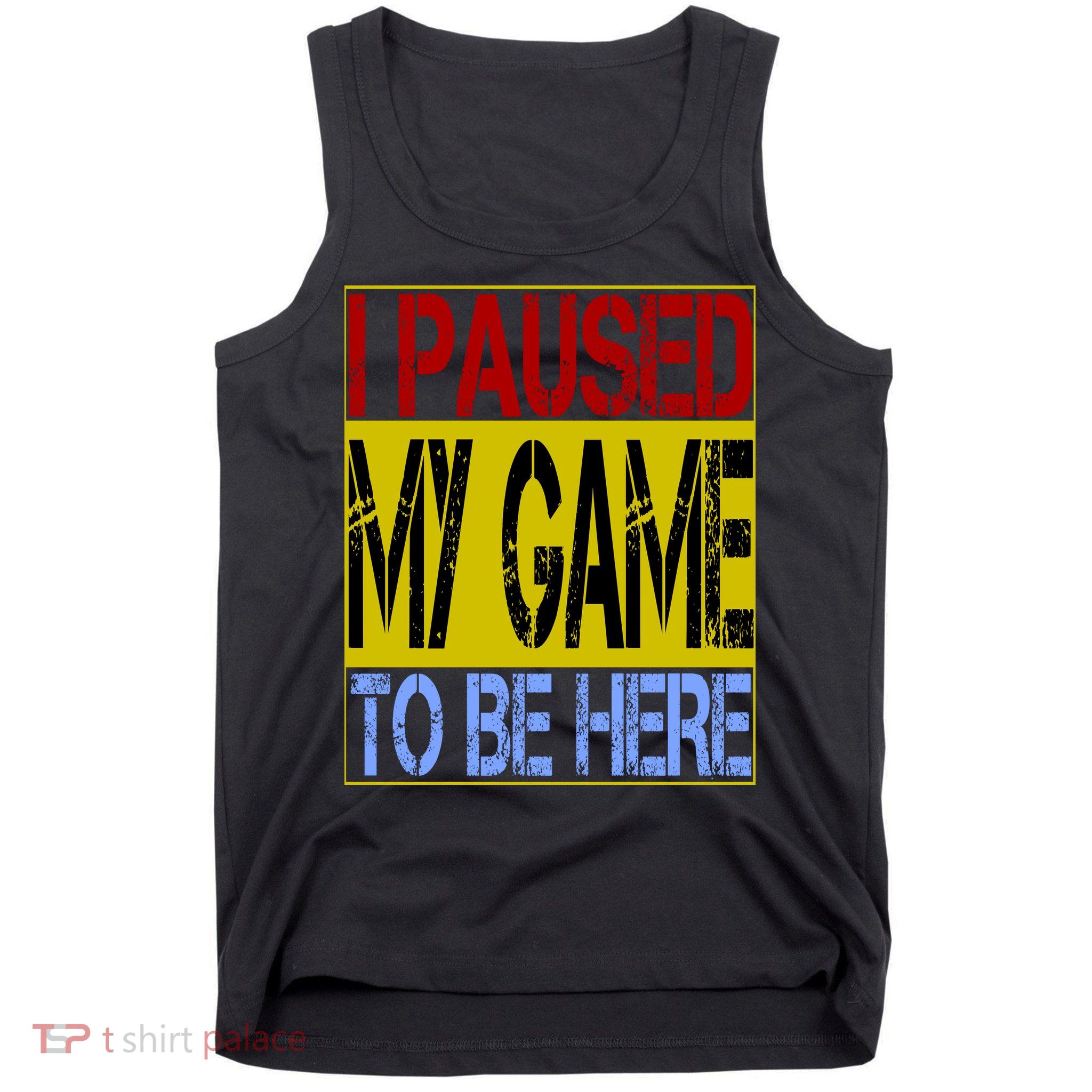 I Paused My Game To Be Here Sign Tank Top