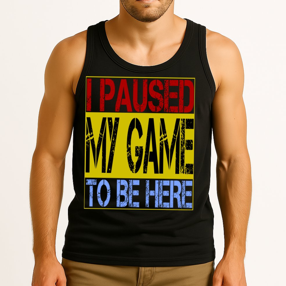I Paused My Game To Be Here Sign Tank Top