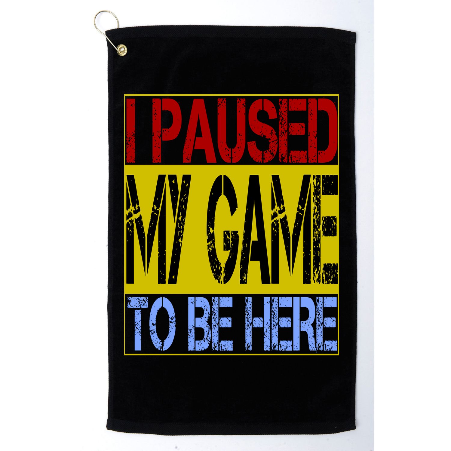 I Paused My Game To Be Here Sign Golf Towel