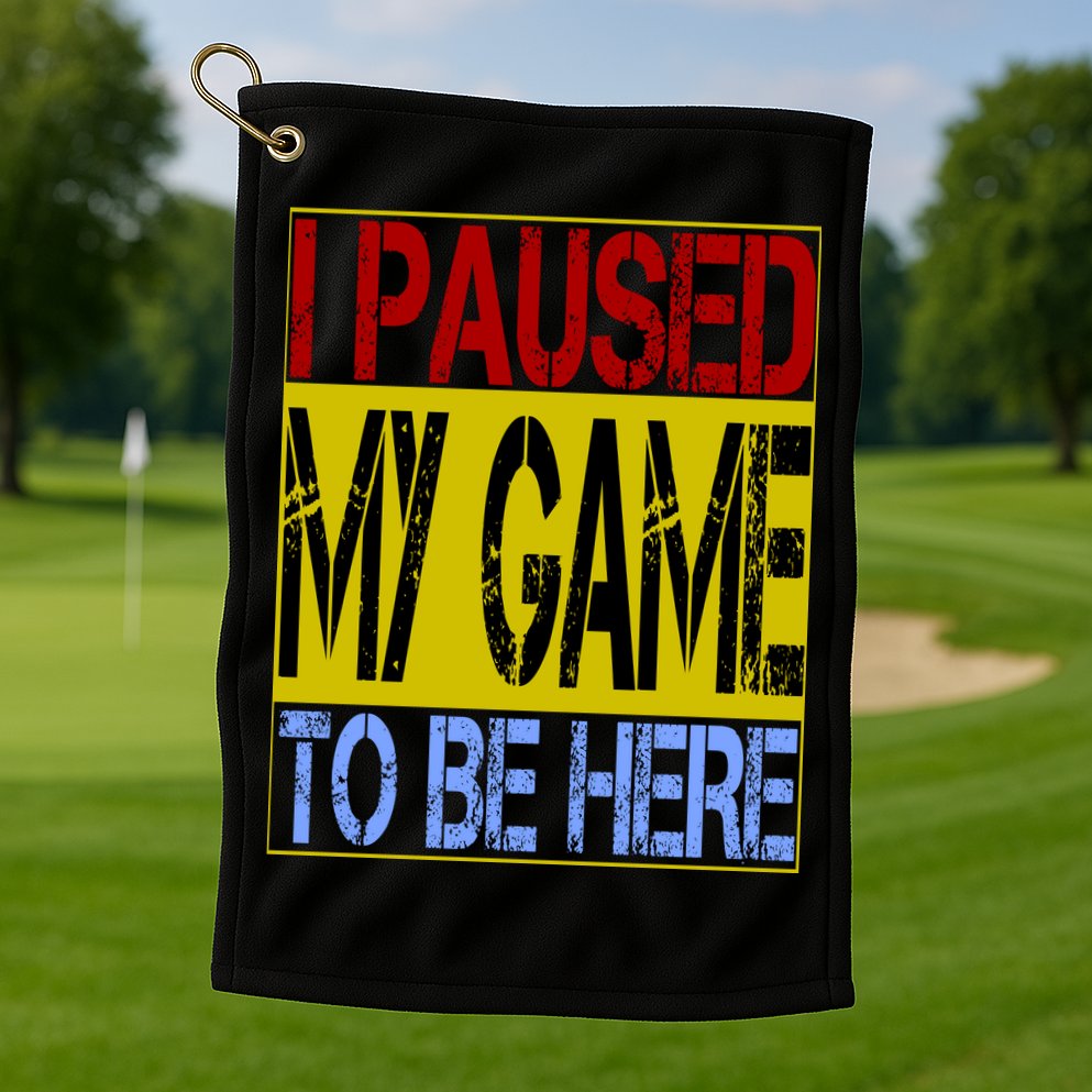 I Paused My Game To Be Here Sign Golf Towel