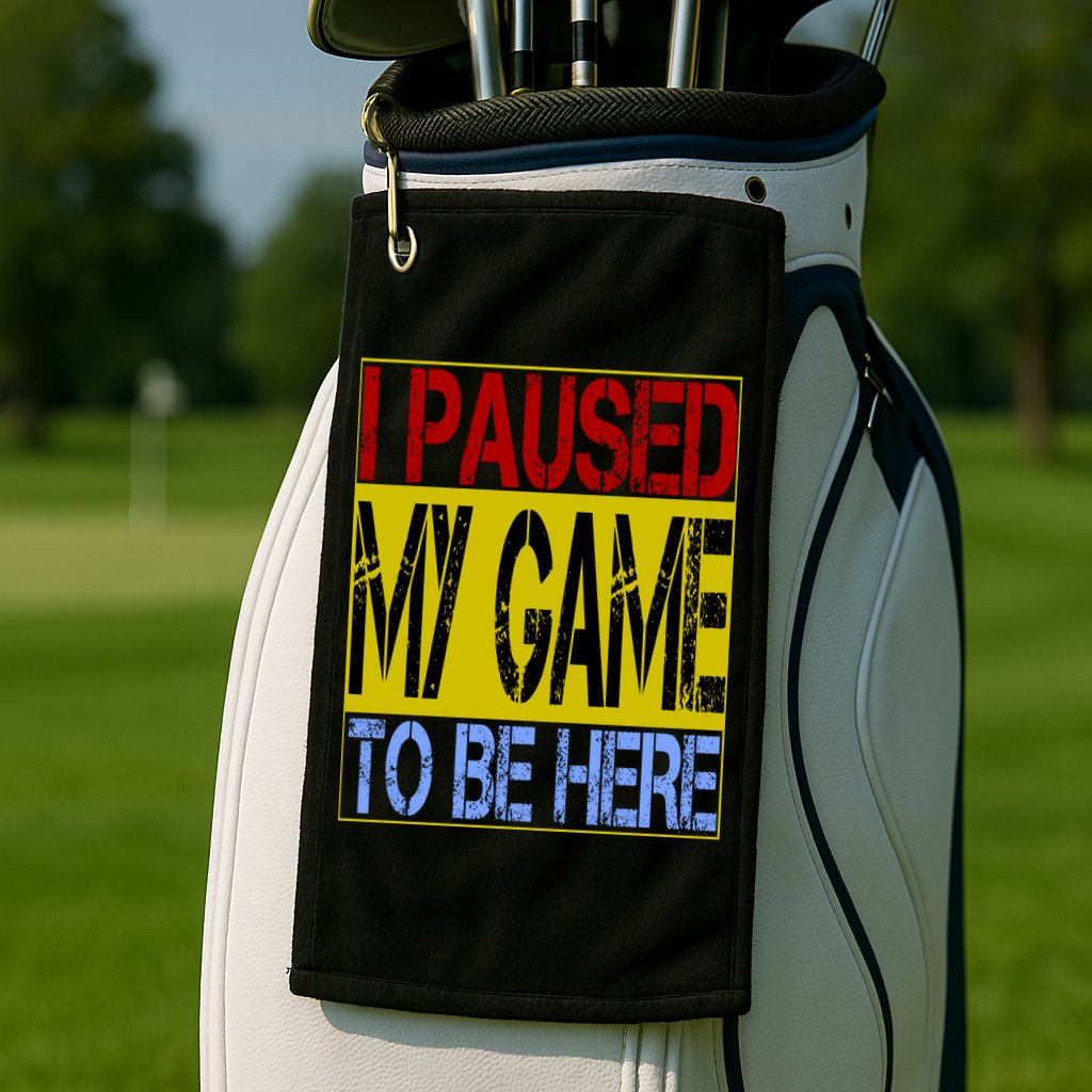 I Paused My Game To Be Here Sign Golf Towel