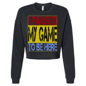 I Paused My Game To Be Here Sign Cropped Pullover Crew