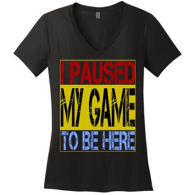 I Paused My Game To Be Here Sign Women's V-Neck T-Shirt