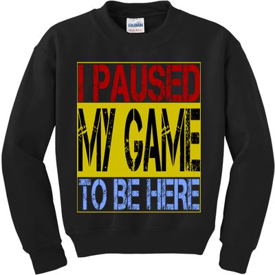 I Paused My Game To Be Here Sign Kids Sweatshirt