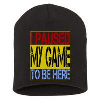 I Paused My Game To Be Here Sign Short Acrylic Beanie