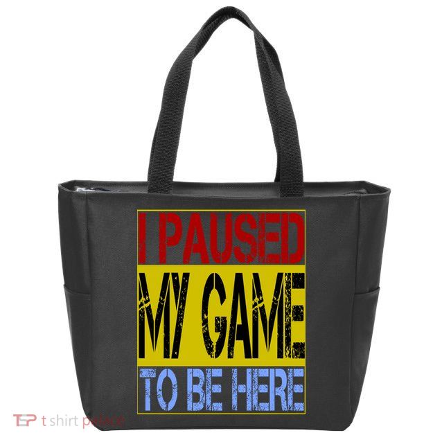 I Paused My Game To Be Here Sign Zip Tote Bag