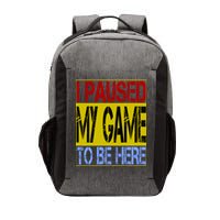 I Paused My Game To Be Here Sign Vector Backpack