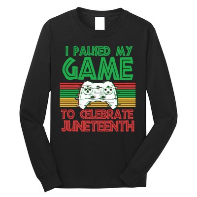 I Paused My Game To Celebrate Juneteenth Long Sleeve Shirt