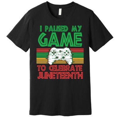 I Paused My Game To Celebrate Juneteenth Premium T-Shirt