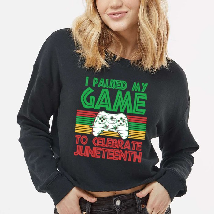 I Paused My Game To Celebrate Juneteenth Cropped Pullover Crew