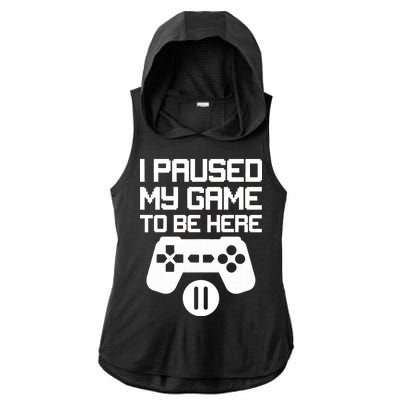 I Paused My Video Game To Be Here Ladies PosiCharge Tri-Blend Wicking Draft Hoodie Tank