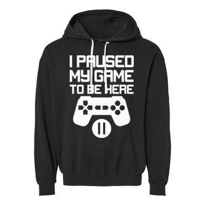 I Paused My Video Game To Be Here Garment-Dyed Fleece Hoodie