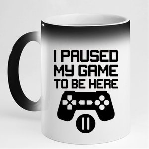 I Paused My Video Game To Be Here 11oz Black Color Changing Mug