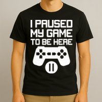 I Paused My Video Game To Be Here T-Shirt