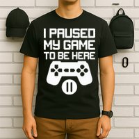 I Paused My Video Game To Be Here T-Shirt