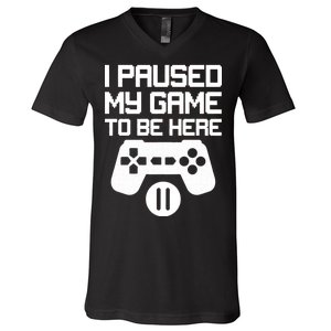 I Paused My Video Game To Be Here V-Neck T-Shirt