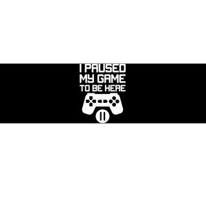 I Paused My Video Game To Be Here Bumper Sticker